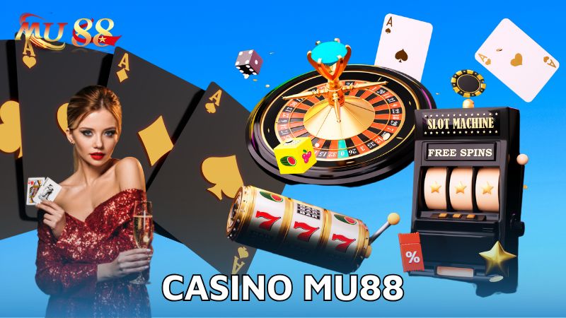 Casino Mu88 - Không gian cá cược chân thực