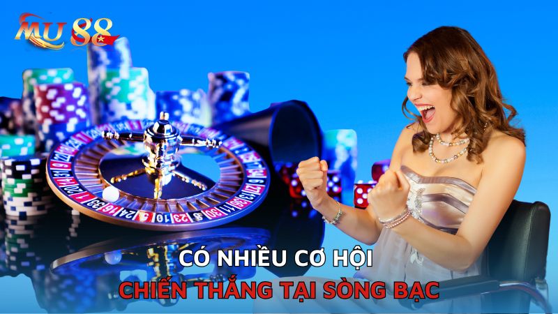 Có nhiều cơ hội chiến thắng tại sòng bạc