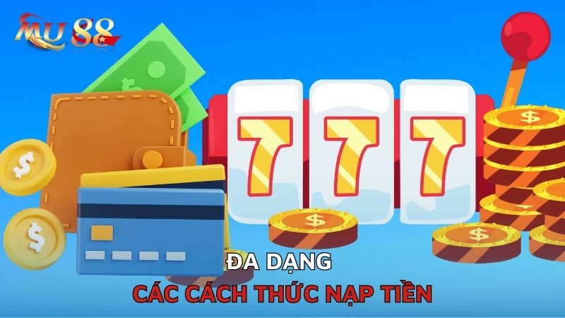 Đa dạng các cách thức nạp tiền