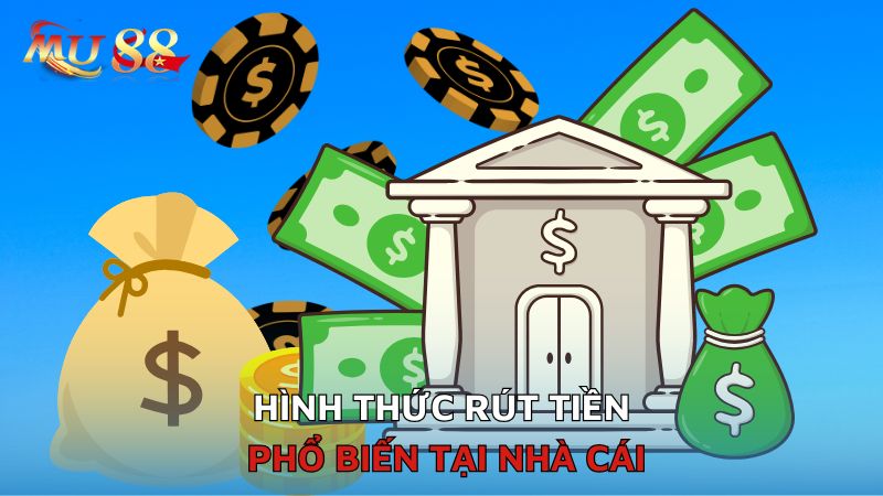 Hình thức rút tiền phổ biến tại nhà cái