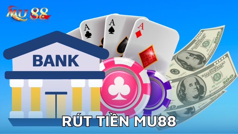 Rút tiền Mu88 nhanh chóng qua nhiều cách