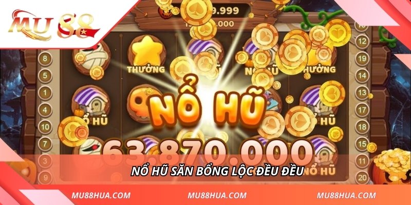 Nổ hũ săn bổng lộc đều đều